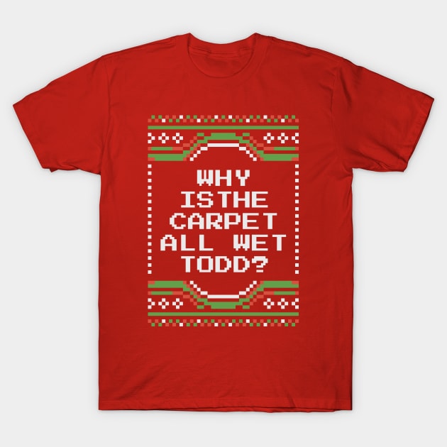 Why Is The Carpet All Wet Todd T-Shirt by Christyn Evans